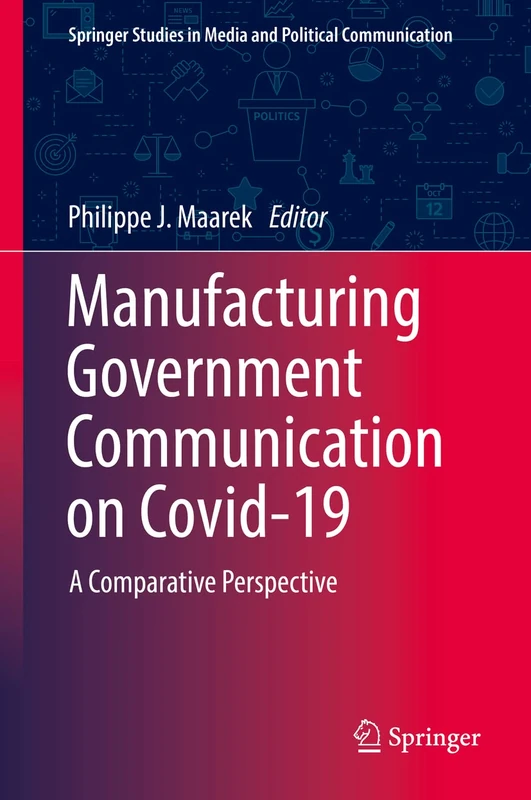 Manufacturing Government Communication on Covid-19: A Comparative Perspective (Springer Studies in Media and Political Communication)