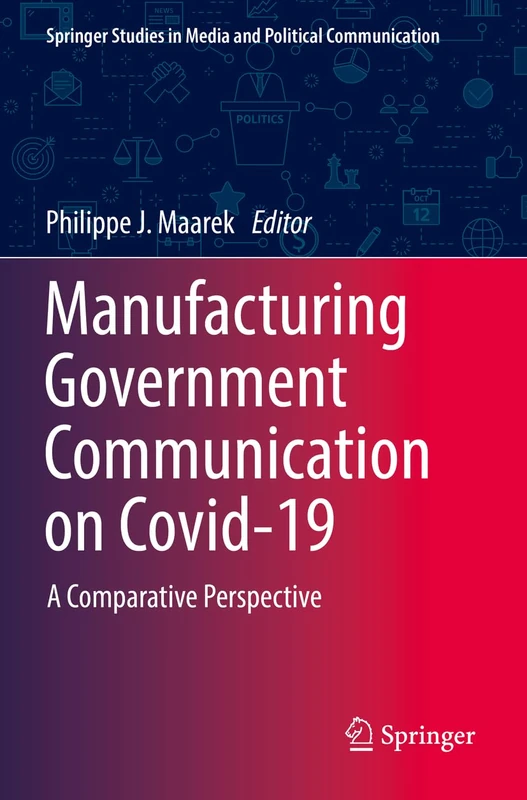 Manufacturing Government Communication on Covid-19: A Comparative Perspective (Springer Studies in Media and Political Communication)