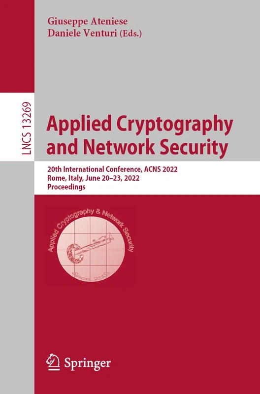 Applied Cryptography and Network Security: 20th International Conference, ACNS 2022, Rome, Italy, June 20–23, 2022, Proceedings: 13269 (Lecture Notes in Computer Science, 13269)