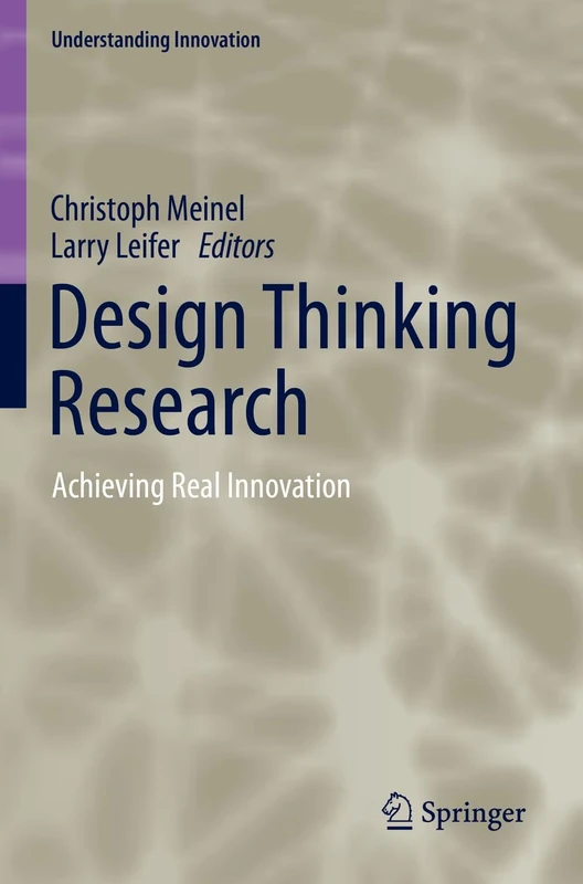 Design Thinking Research: Achieving Real Innovation (Understanding Innovation)