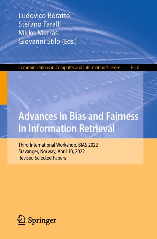Advances in Bias and Fairness in Information Retrieval: Third International Workshop, BIAS 2022, Stavanger, Norway, April 10, 2022, Revised Selected ... in Computer and Information Science, 1610)