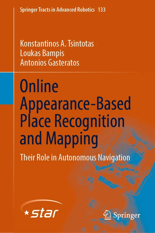 Online Appearance-Based Place Recognition and Mapping: Their Role in Autonomous Navigation: 133 (Springer Tracts in Advanced Robotics, 133)