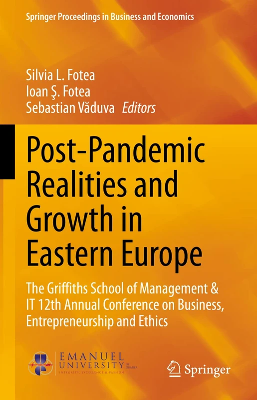 Post-Pandemic Realities and Growth in Eastern Europe: The Griffiths School of Management & IT 12th Annual Conference on Business, Entrepreneurship and ... Proceedings in Business and Economics)