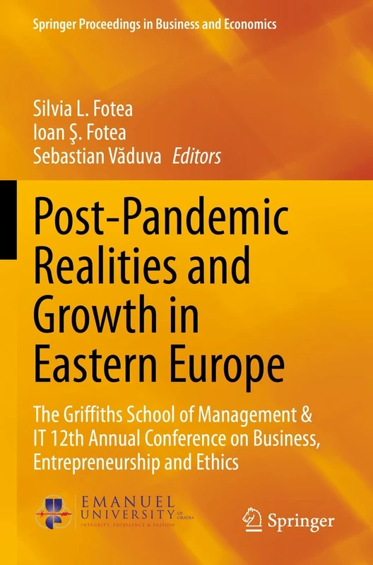 Post-Pandemic Realities and Growth in Eastern Europe: The Griffiths School of Management & IT 12th Annual Conference on Business, Entrepreneurship and ... Proceedings in Business and Economics)