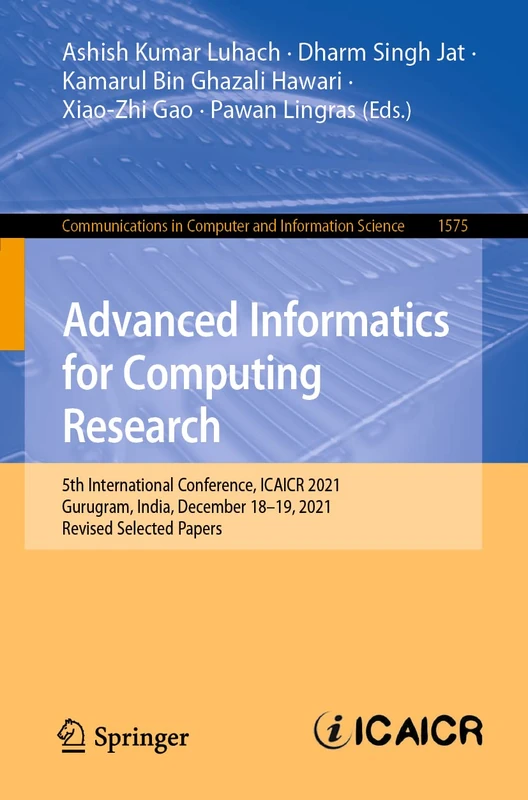 Advanced Informatics for Computing Research: 5th International Conference, ICAICR 2021, Gurugram, India, December 18–19, 2021, Revised Selected ... in Computer and Information Science, 1575)