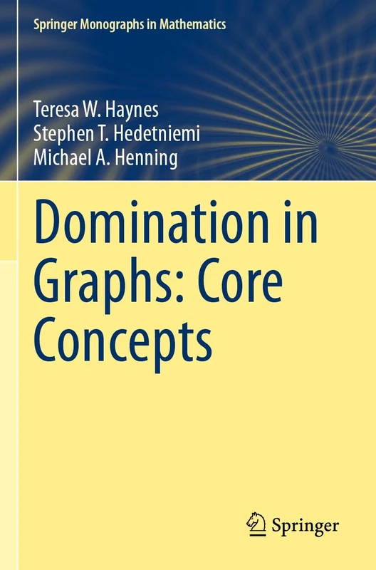 Domination in Graphs: Core Concepts (Springer Monographs in Mathematics)