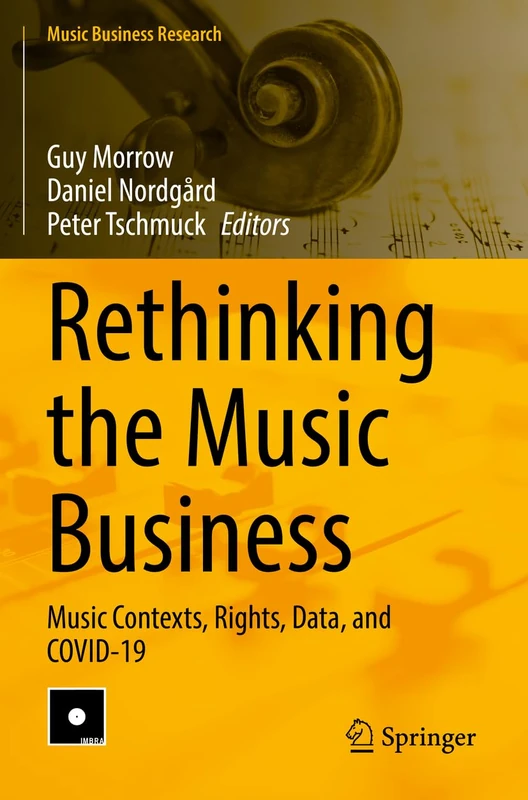 Rethinking the Music Business: Music Contexts, Rights, Data, and COVID-19 (Music Business Research)
