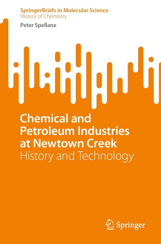 Chemical and Petroleum Industries at Newtown Creek: History and Technology (SpringerBriefs in Molecular Science) - Image 1