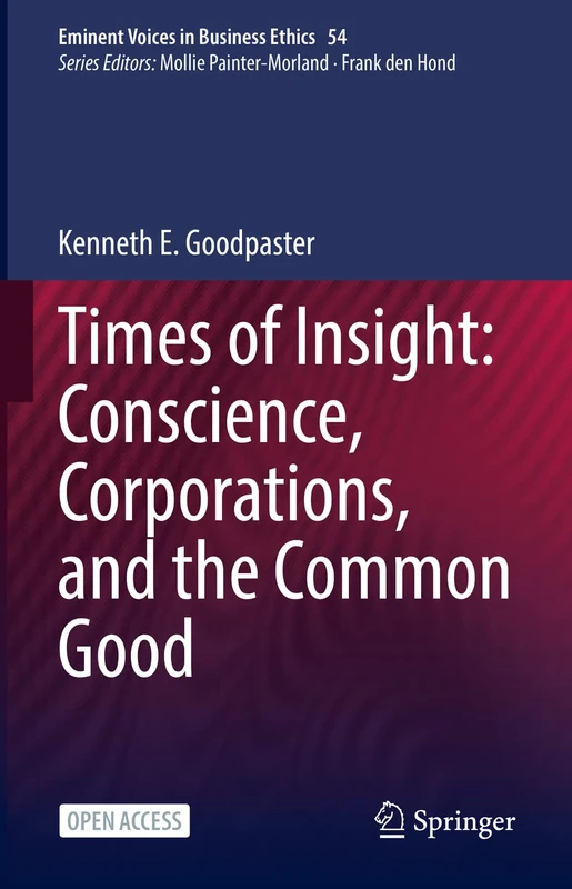 Times of Insight: Conscience, Corporations, and the Common Good: 54 (Issues in Business Ethics, 54)