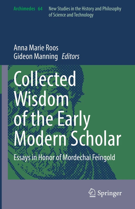 Collected Wisdom of the Early Modern Scholar: Essays in Honor of Mordechai Feingold: 64 (Archimedes, 64)