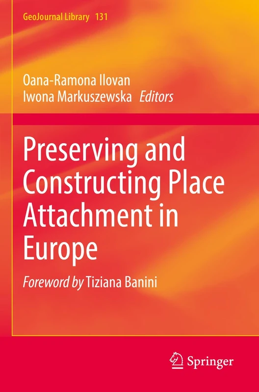 Preserving and Constructing Place Attachment in Europe: 131 (GeoJournal Library, 131)