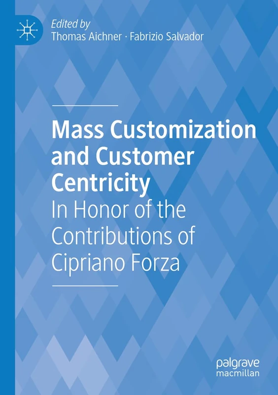Mass Customization and Customer Centricity: In Honor of the Contributions of Cipriano Forza