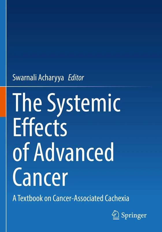 The Systemic Effects of Advanced Cancer: A Textbook on Cancer-Associated Cachexia