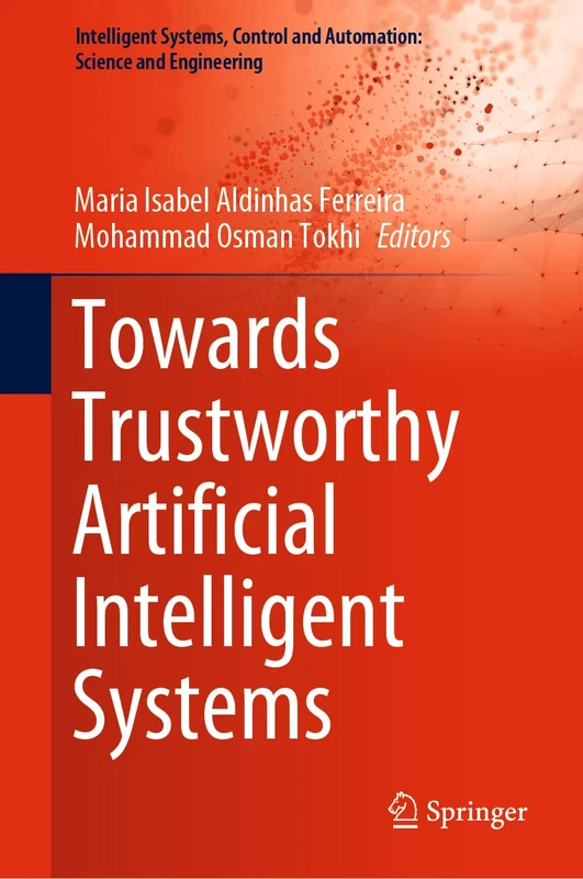 Towards Trustworthy Artificial Intelligent Systems: 102 (Intelligent Systems, Control and Automation: Science and Engineering, 102)