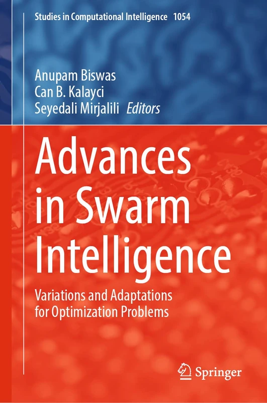 Advances in Swarm Intelligence: Variations and Adaptations for Optimization Problems: 1054 (Studies in Computational Intelligence, 1054)