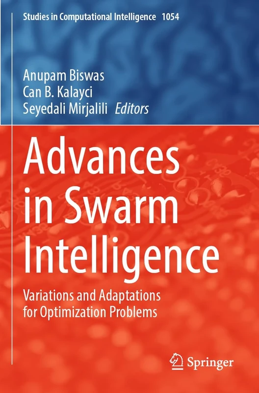 Advances in Swarm Intelligence: Variations and Adaptations for Optimization Problems: 1054 (Studies in Computational Intelligence, 1054)