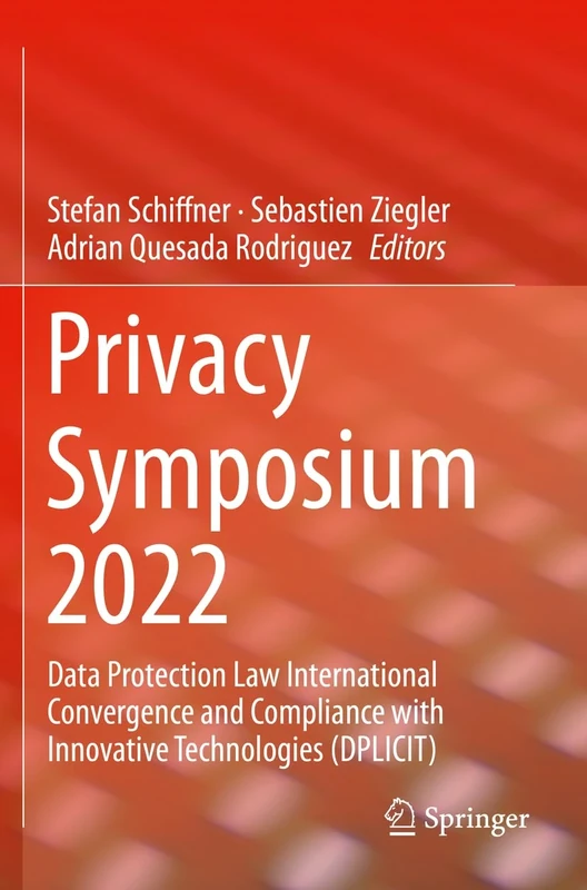 Privacy Symposium 2022: Data Protection Law International Convergence and Compliance with Innovative Technologies (DPLICIT)