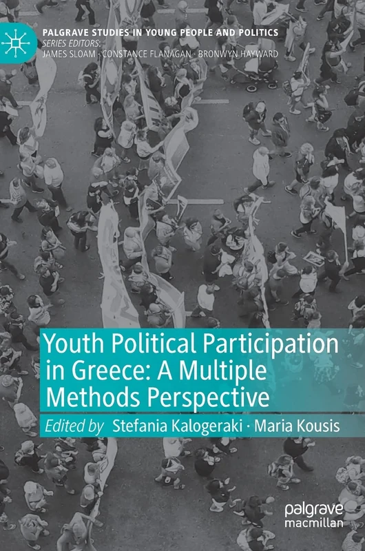 Youth Political Participation in Greece: A Multiple Methods Perspective (Palgrave Studies in Young People and Politics)
