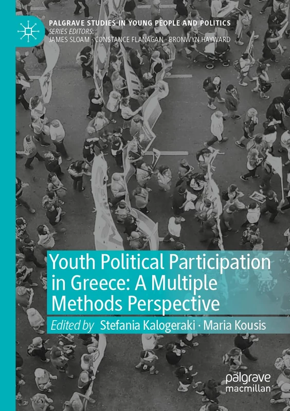 Youth Political Participation in Greece: A Multiple Methods Perspective (Palgrave Studies in Young People and Politics)