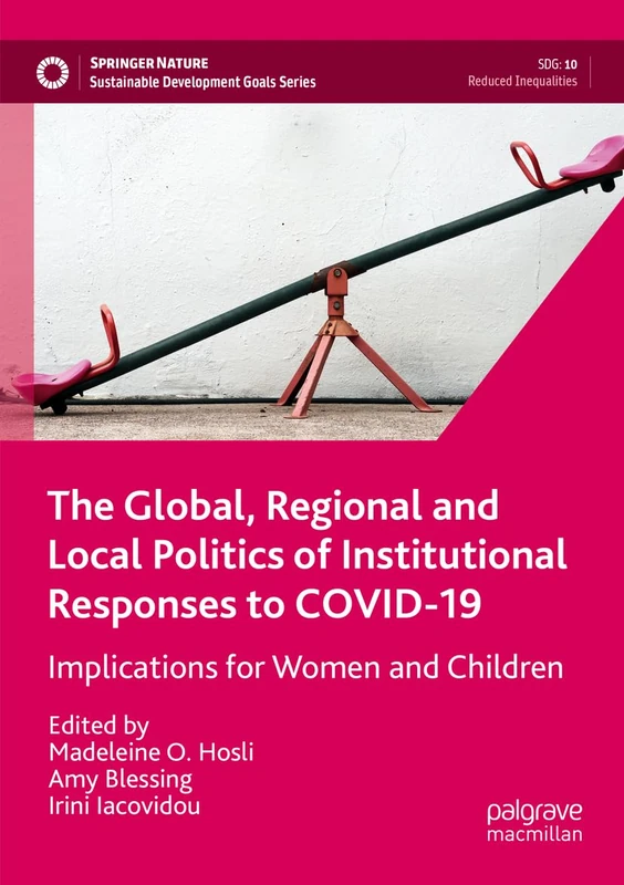 The Global, Regional and Local Politics of Institutional Responses to COVID-19: Implications for Women and Children (Sustainable Development Goals Series)