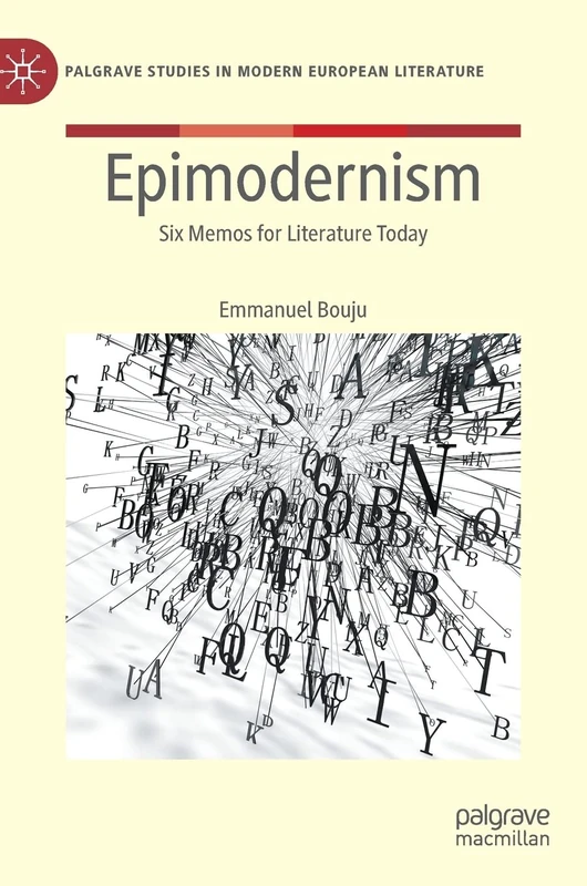 Epimodernism: Six Memos for Literature Today (Palgrave Studies in Modern European Literature) - Image 1