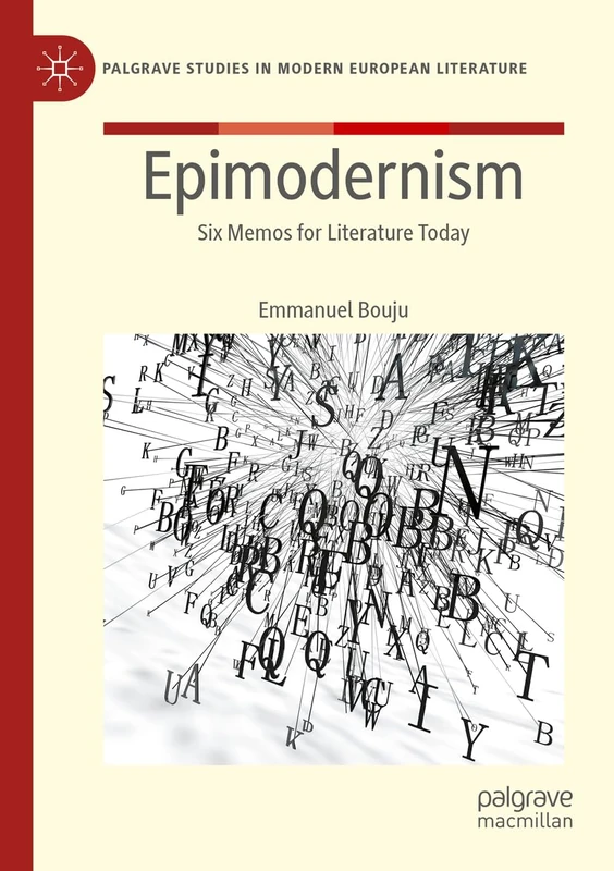 Epimodernism: Six Memos for Literature Today (Palgrave Studies in Modern European Literature)
