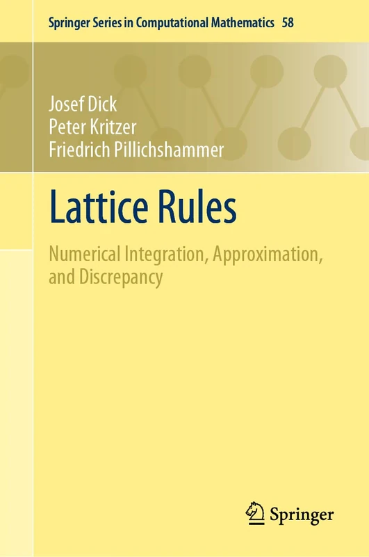 Lattice Rules: Numerical Integration, Approximation, and Discrepancy: 58 (Springer Series in Computational Mathematics, 58)