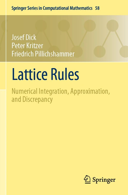 Lattice Rules: Numerical Integration, Approximation, and Discrepancy: 58 (Springer Series in Computational Mathematics, 58)