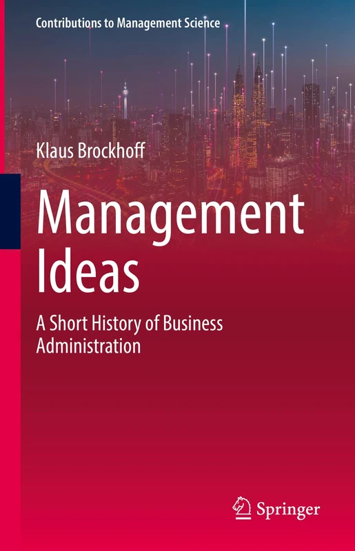 Management Ideas: A Short History of Business Administration (Contributions to Management Science)