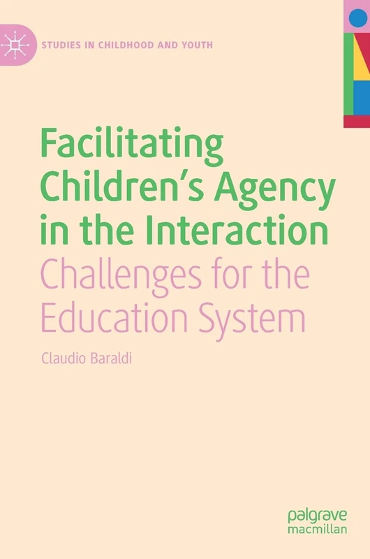 Facilitating Children's Agency in the Interaction: Challenges for the Education System (Studies in Childhood and Youth)