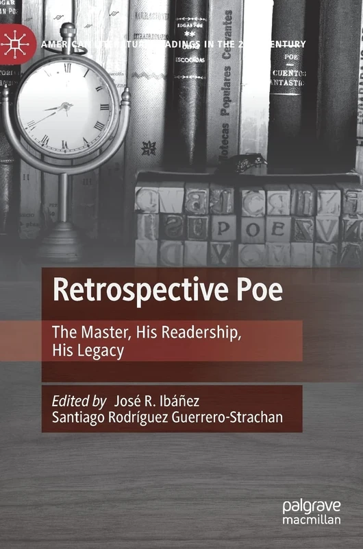 Retrospective Poe: The Master, His Readership, His Legacy (American Literature Readings in the 21st Century)