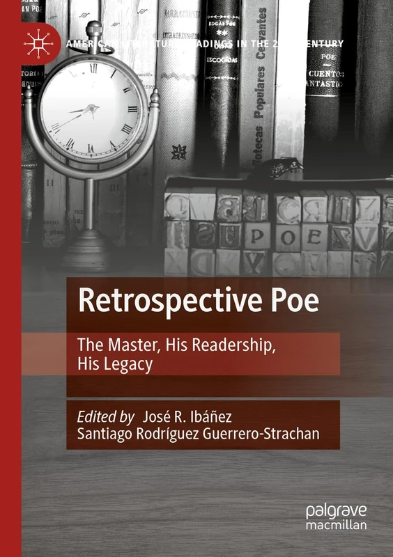 Retrospective Poe: The Master, His Readership, His Legacy (American Literature Readings in the 21st Century)