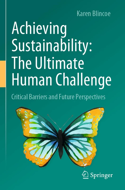 Achieving Sustainability: The Ultimate Human Challenge: Critical Barriers and Future Perspectives