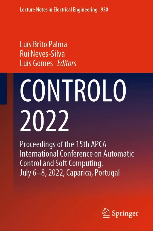 CONTROLO 2022: Proceedings of the 15th APCA International Conference on Automatic Control and Soft Computing, July 6-8, 2022, Caparica, Portugal: 930 (Lecture Notes in Electrical Engineering, 930)