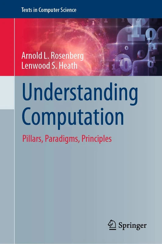 Understanding Computation: Pillars, Paradigms, Principles (Texts in Computer Science)
