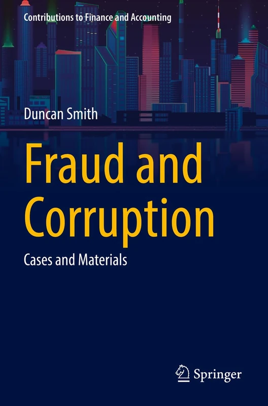Fraud and Corruption: Cases and Materials (Contributions to Finance and Accounting)