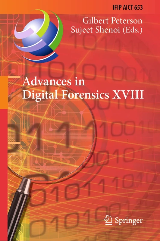 Advances in Digital Forensics XVIII: 18th IFIP WG 11.9 International Conference, Virtual Event, January 3–4, 2022, Revised Selected Papers: 653 (IFIP ... and Communication Technology, 653)