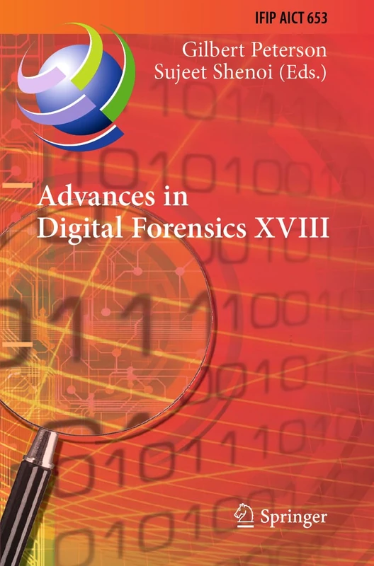 Advances in Digital Forensics XVIII: 18th IFIP WG 11.9 International Conference, Virtual Event, January 3–4, 2022, Revised Selected Papers: 653 (IFIP ... and Communication Technology, 653)