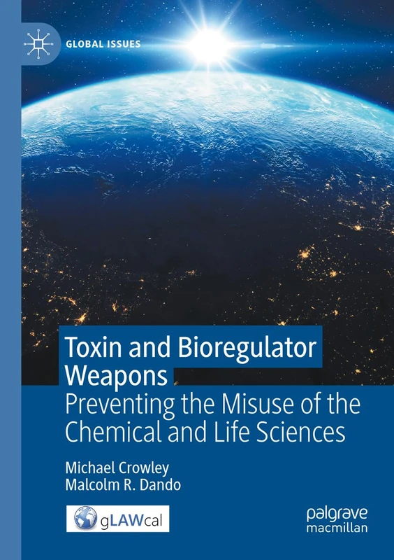 Toxin and Bioregulator Weapons: Preventing the Misuse of the Chemical and Life Sciences (Global Issues)