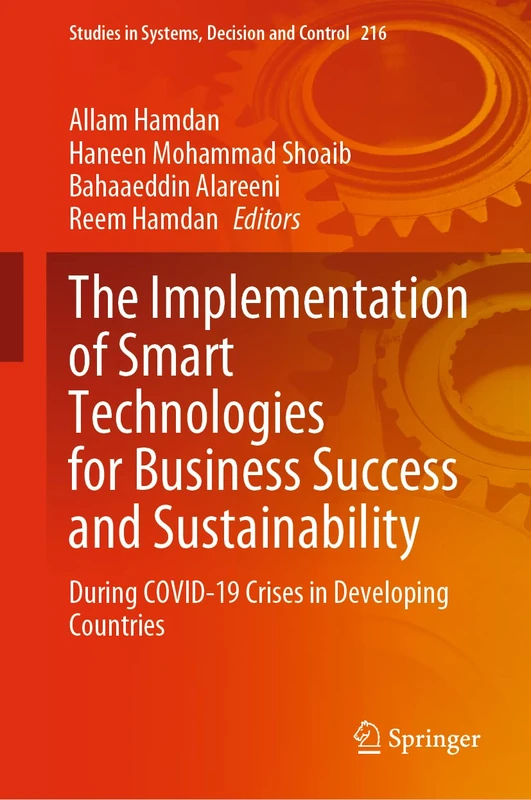The Implementation of Smart Technologies for Business Success and Sustainability: During COVID-19 Crises in Developing Countries: 216 (Studies in Systems, Decision and Control, 216)