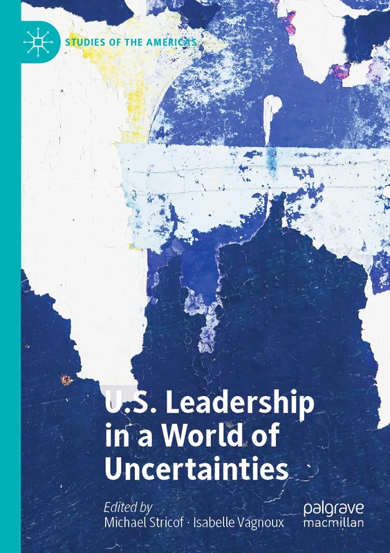 U.S. Leadership in a World of Uncertainties (Studies of the Americas)