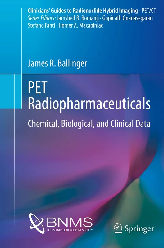 PET Radiopharmaceuticals: Chemical, Biological, and Clinical Data (Clinicians’ Guides to Radionuclide Hybrid Imaging)