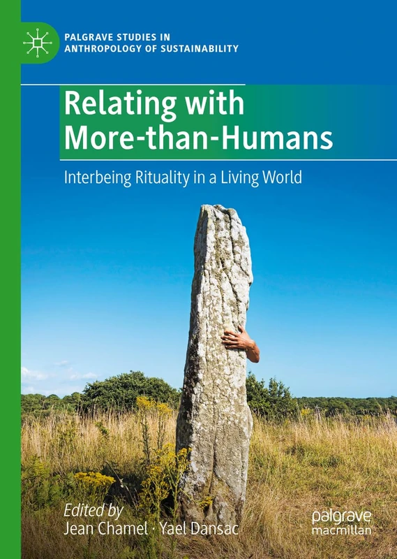 Relating with More-than-Humans: Interbeing Rituality in a Living World (Palgrave Studies in Anthropology of Sustainability)