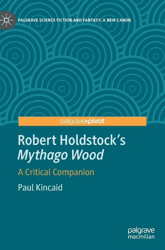 Robert Holdstock’s Mythago Wood: A Critical Companion (Palgrave Science Fiction and Fantasy: A New Canon) - Image 1