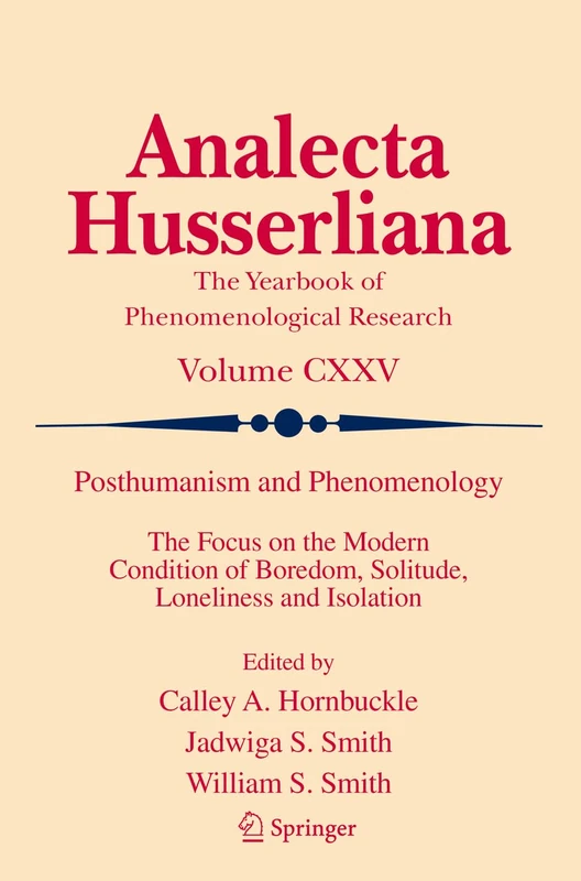 Posthumanism and Phenomenology: The Focus on the Modern Condition of Boredom, Solitude, Loneliness and Isolation: 125 (Analecta Husserliana, 125) - Image 1