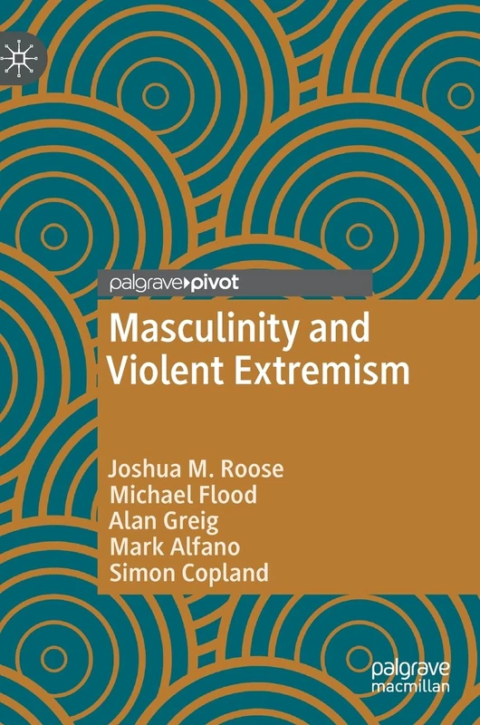 Masculinity and Violent Extremism (Global Masculinities)