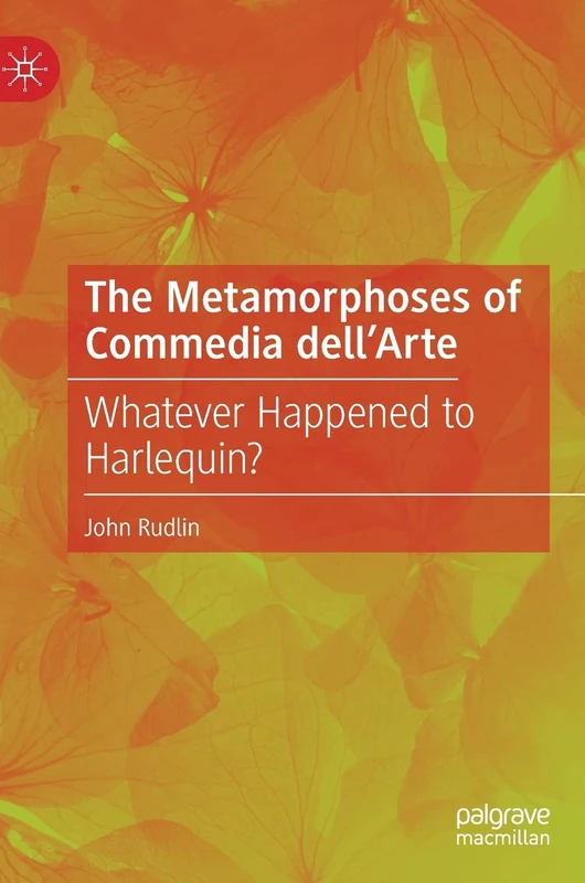 The Metamorphoses of Commedia dell’Arte: Whatever Happened to Harlequin?