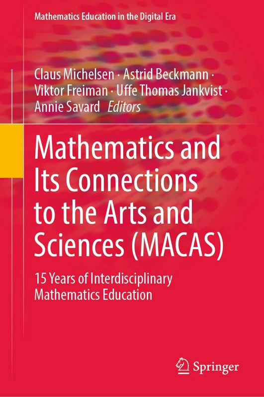 Mathematics and Its Connections to the Arts and Sciences (MACAS): 15 Years of Interdisciplinary Mathematics Education: 19 (Mathematics Education in the Digital Era, 19) - Image 1