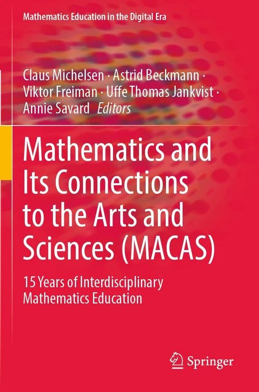 Mathematics and Its Connections to the Arts and Sciences (MACAS): 15 Years of Interdisciplinary Mathematics Education: 19 (Mathematics Education in the Digital Era, 19)