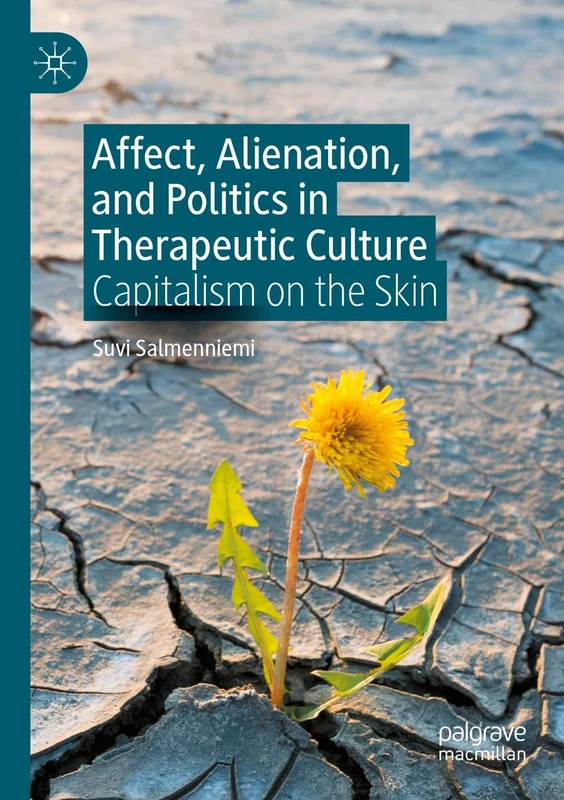 Affect, Alienation, and Politics in Therapeutic Culture: Capitalism on the Skin